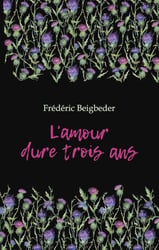 L'amour dure trois ans = Любовь живет три года. 99 франков: книга для чтения на французском языке