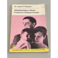 Glücklichere Ehen. Praktische Ehepsychologie