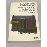  Frühe Stücke: Baal. Trommeln in der Nacht. Im Dickicht der Städte