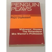  Plays Unpleasant. Widowers' Houses. The Philanderer. Mrs. Warren's Profession
