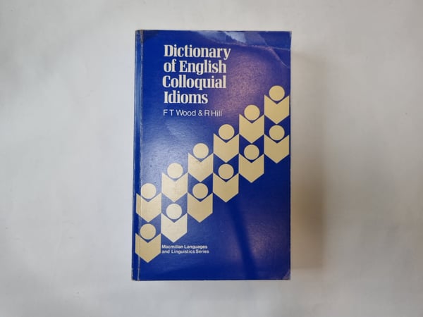 Обложка книги «Dictionary of English Colloquial Idioms» — Frederick T. Wood. Revised by Robert J. Hill