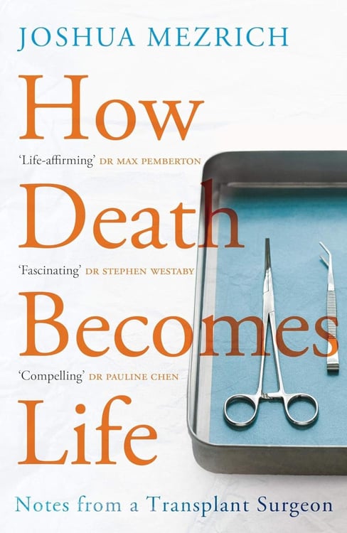 Обложка книги «How Death Becomes Life- Notes from a Transplant Surgeon» — Джошуа Мезрич, ISBN 9781786498892