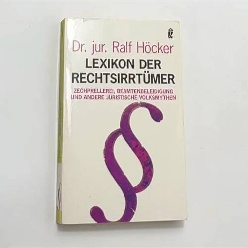Обложка книги «Lexikon der Rechtsirrtümer: Zechprellerei, Beamtenbeleidigung und andere juristische Volksmythen» — Ralf Höcker, ISBN 9783548366593