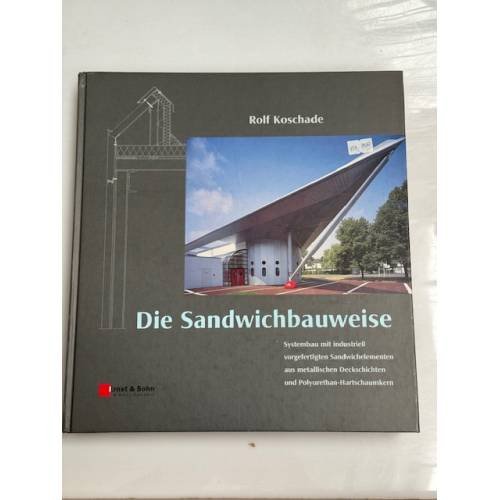 Обложка книги «Die Sandwichbauweise: Systembau mit industriell vorgefertigten Sandwichelementen aus metallischen Deckschichten und Polyurethan-Hartschaumkern» — Rolf Koschade, ISBN 9783433015544