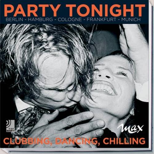 Обложка книги «Party Tonight - Berlin - Hamburg - Frankfurt - Cologne - Munich / Clubbing, Dancing, Chilling» — Rainer Schmidt, ISBN 9783937406282