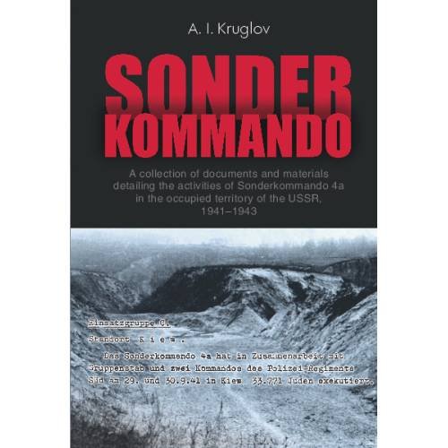Обложка книги «Sonderkommando (“Special Unit”). A collection of documents  and materials detailing the activities of Sonderkommando 4a in  the occupied territory of the USSR, 1941–1943.» — Круглов А. И., ISBN 9783689596989