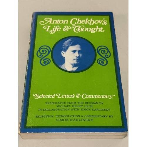 Обложка книги «Anton Chekhov's Life & Thought: Selected Letters & Commentary» — Антон Чехов; отбор, комментарии и введение — Саймон Карлинский; перевод — Майкл Генри Хайм, ISBN 0520026845