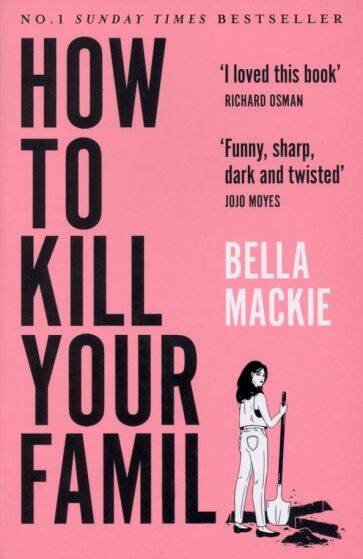 Обложка книги «How to Kill Your Family (Mackie, Bella) Как убить свою семью (Белла Маки) /Книги на английском языке», ISBN 9780008365943