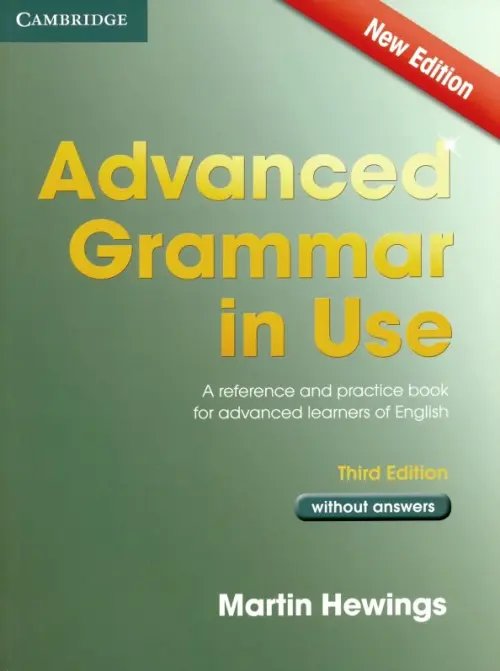 Обложка книги «Advanced Grammar in Use. A self-study reference and practice book for advanced learners of English without answers» — Hewings Martin, ISBN 9781107613782