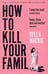 Обложка книги «How to Kill Your Family (Mackie, Bella) Как убить свою семью (Белла Маки) /Книги на английском языке», ISBN 9780008365943